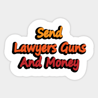 Send Lawyers Guns And Money - fun quote Sticker